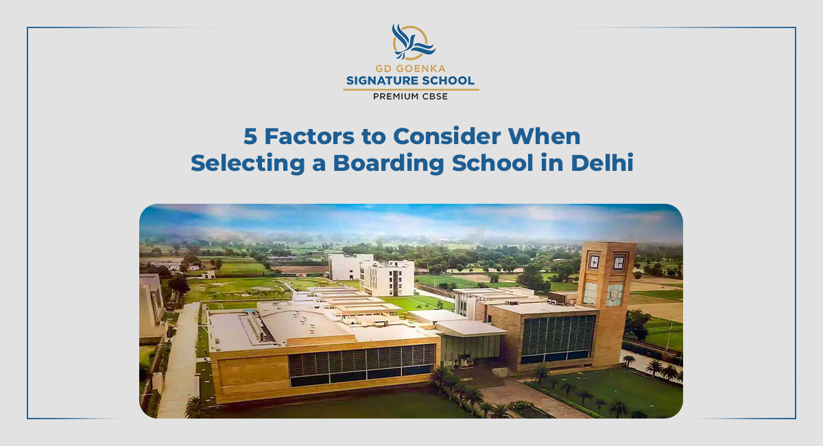 5 Factors to Consider When Selecting a Boarding School in Delhi